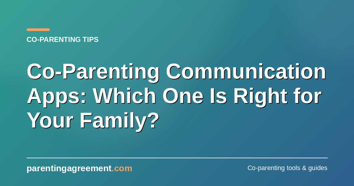 Co-Parenting Communication Apps: Which Is Right for Your Family?