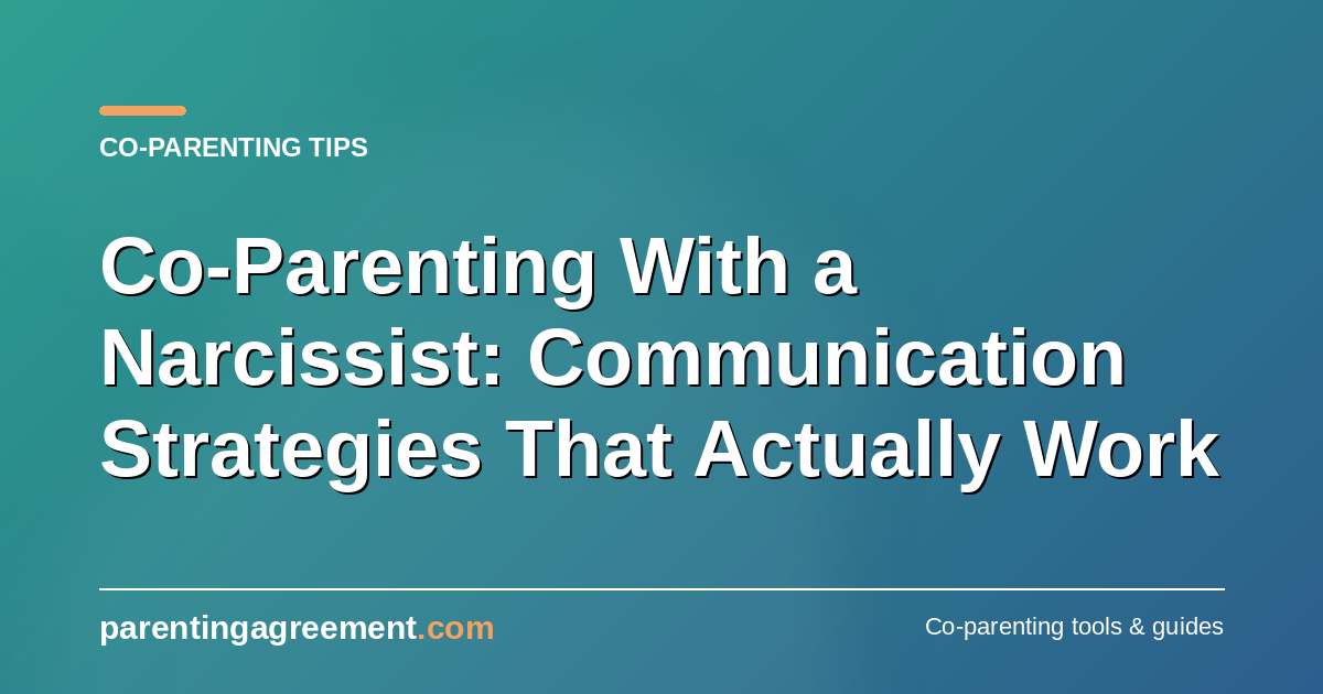 Co-Parenting With a Narcissist: Communication Strategies That Work