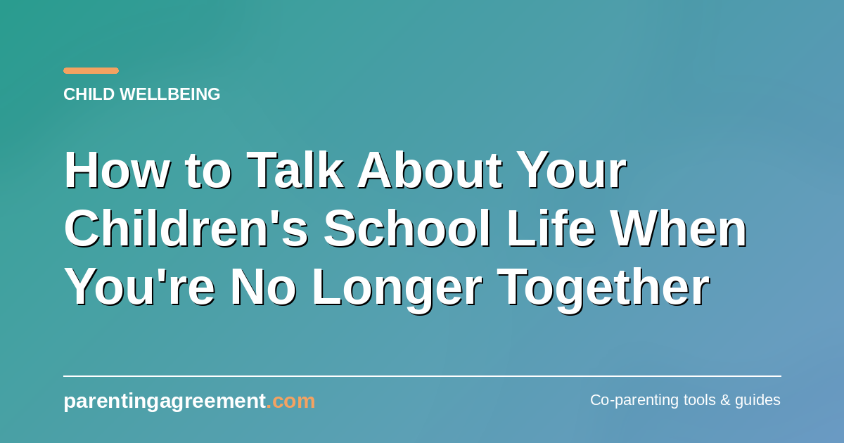 Talking About Your Children's School Life When You're No Longer Together