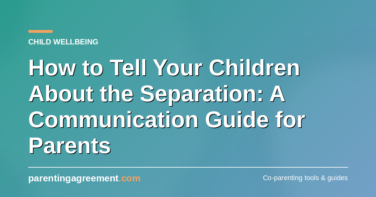 How to Tell Your Children About the Separation: A Communication Guide