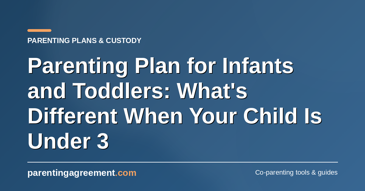 Parenting Plans for Infants and Toddlers: What's Different When Your Child Is Under 3