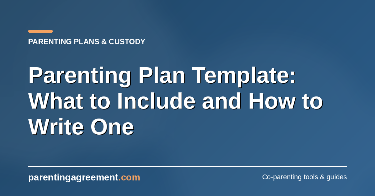 Parenting Plan Template: What to Include and How to Write One