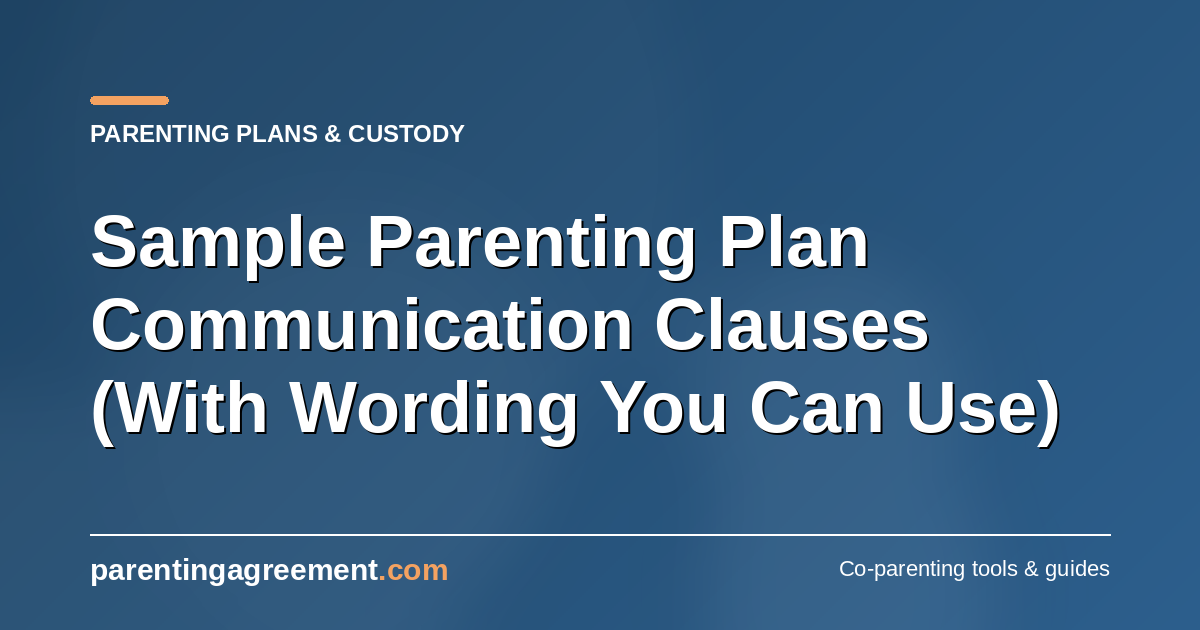 Parenting Plan Communication Clauses: Wording You Can Adapt