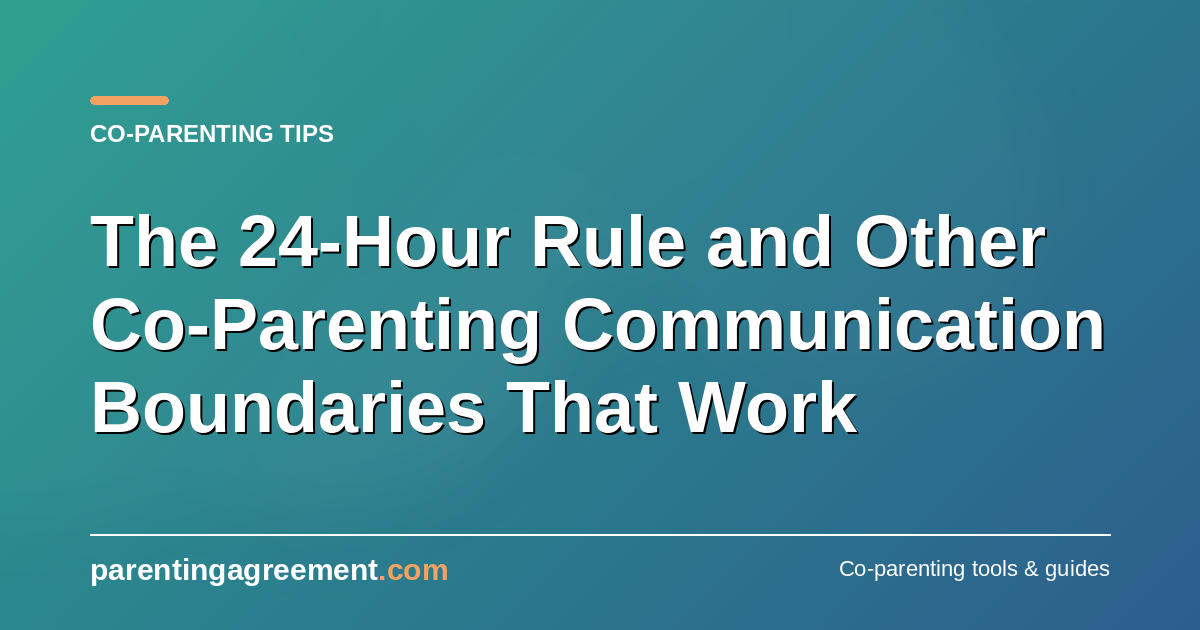 The 24-Hour Rule and Other Co-Parenting Communication Boundaries That Work