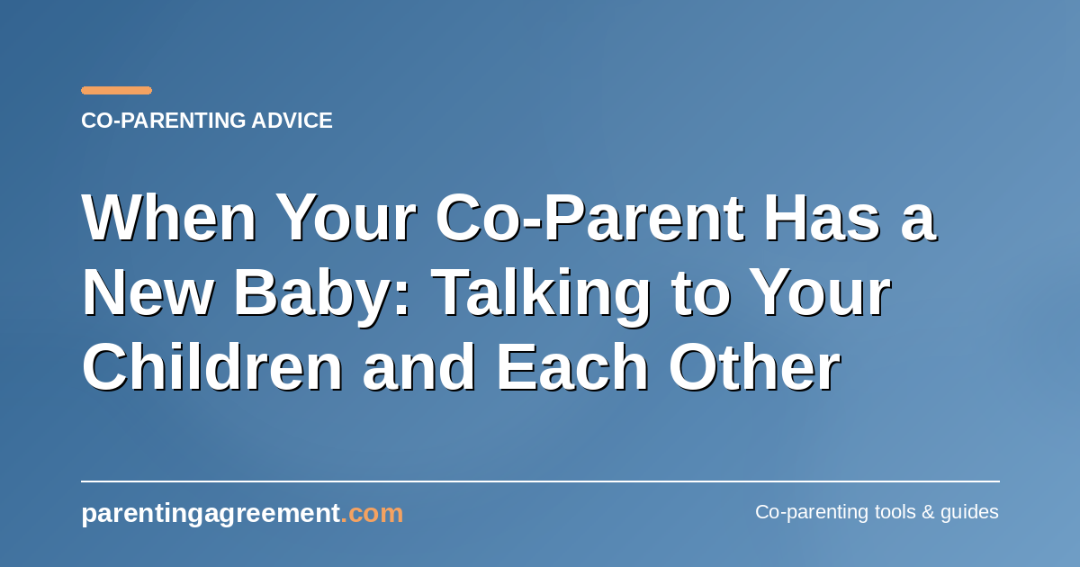 When Your Co-Parent Has a New Baby: Talking to Children and Each Other